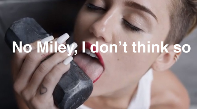 So it's ok for Miley Cyrus to lick metal objects in front of your daughters